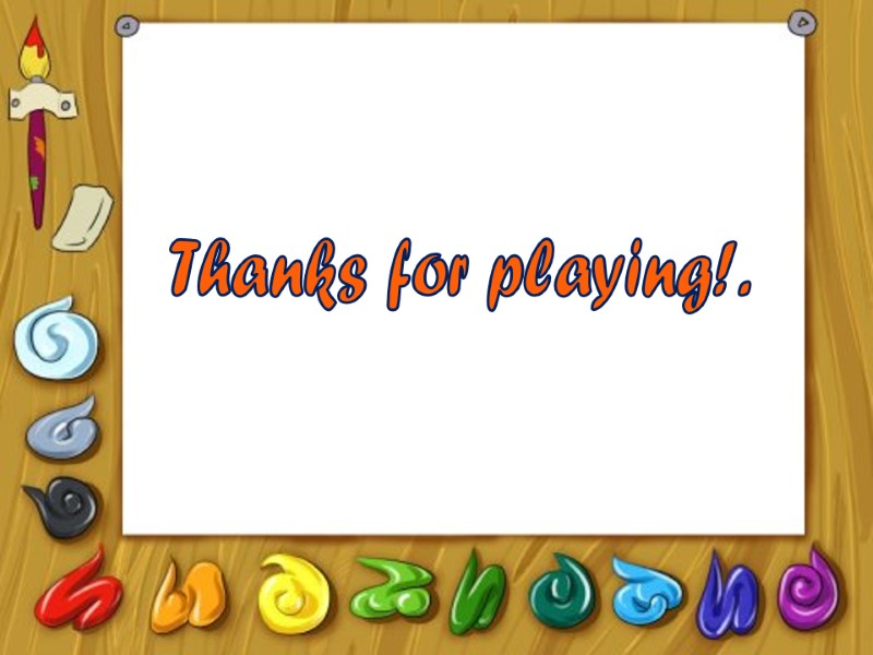 Thanks for playing!.